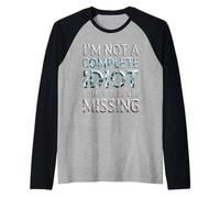 I'm Not A Complete Idiot Some Pieces Are Missing - Camiseta Manga Raglan
