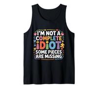 I'm Not A Complete Idiot Some Pieces Are Missing - Camiseta sin Mangas