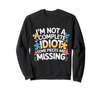 I'm Not A Complete Idiot Some Pieces Are Missing - Sudadera