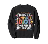 I'm Not A Complete Idiot Some Pieces Are Missing - Sudadera