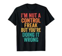 I'm Not A Control Freak But You'Re Doing It Wrong Divertida Camiseta