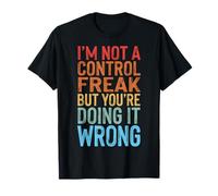 I'm Not A Control Freak But You'Re Doing It Wrong Divertida Camiseta