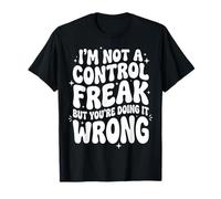 I'm Not A Control Freak But You'Re Doing It Wrong Divertida Camiseta