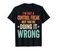 I'm Not A Control Freak But You'Re Doing It Wrong Divertida Camiseta