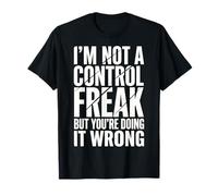 I'm Not A Control Freak But You'Re Doing It Wrong Divertida Camiseta