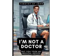 I'm Not a Doctor, But You Took My Medical Advice