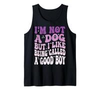 I'm Not A Dog But I Like Being Called A Good Boy Camiseta sin Mangas