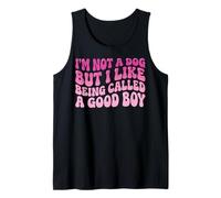 I'm Not A Dog But I Like Being Called A Good Boy Camiseta sin Mangas