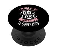 I'm Not A Dog But I Like Being Called A Good Boy PopSockets PopGrip Adhesivo