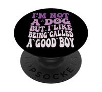 I'm Not A Dog But I Like Being Called A Good Boy PopSockets PopGrip Adhesivo