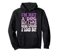 I'm Not A Dog But I Like Being Called A Good Boy Sudadera con Capucha