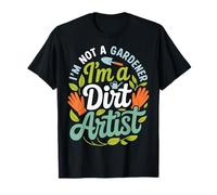 I'm Not A Gardener I'm A Dirt Artist Camiseta