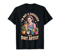 I'm Not A Gardener I'm A Dirt Artist Camiseta
