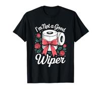 I'm Not A Good Wiper Funny Adult Humor New Dad Mom Promoted Camiseta