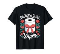 I'm Not A Good Wiper Funny Adult Humor New Dad Mom Promoted Camiseta