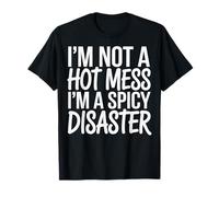 Im Not A Hot Mess Im A Spicy Disaster Camiseta