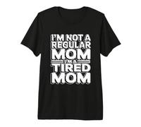 I'm Not A Regular Mom I'm A Tired Mom Camiseta Premium