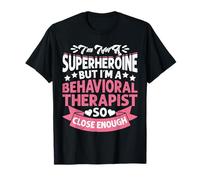 Im Not A Superheroine But Im A Behavioral Therapist So Close Camiseta