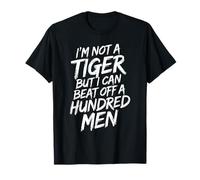 I'm Not A Tiger But I Can Beat Off A Hundred Men Humor Frase Camiseta