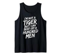 I'm Not A Tiger But I Can Beat Off A Hundred Men Humor Frase Camiseta sin Mangas