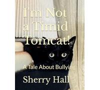 I'm Not a Timid Tomcat!: A Tale About Bullying