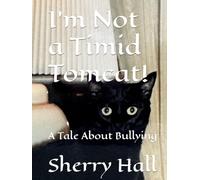 I'm Not a Timid Tomcat!: A Tale About Bullying