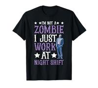 I'm Not A Zombie I Just Work At Night Shift - Camiseta