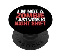 I'm Not A Zombie I Just Work At Night Shift |- PopSockets PopGrip Adhesivo