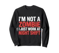 I'm Not A Zombie I Just Work At Night Shift |- Sudadera
