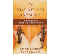 I'm Not Afraid Anymore: A Journey Into Grace and Understanding