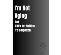 I'm Not Aging But If It's Not Written It's Forgotten: "Things I Forgot Yesterday
