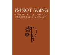 i'm not aging: "I write things down to forget them in style.": Funny Gift Notebook Journal for Friends and Family