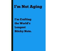 I'm Not Aging, I'm crafting the Worlds Longest Sticky Note: Funny Gift Notebook Journal for Friends and Family