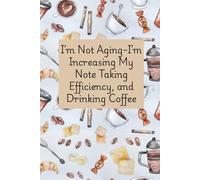 I'm Not Aging, I'm Increasing My Note-Taking Efficiency and Drinking Coffee: Daily Planner