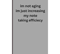 im not aging im just increasing my note taking efficiecy: family gift notebook frend and family