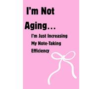 I'm not aging. I'm just increasing my note-taking efficiency: Funny Gift Notebook Journal for Friends and Family