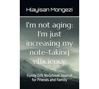 I'm not aging: I'm just increasing my note-taking efficiency: Funny Gift Notebook Journal for Friends and Family