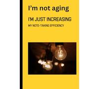 I'm not aging I'm just my note taking efficiency: Funny gift notebook journal for friends and family