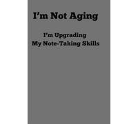 I'm Not-Aging I'm Upgrading My Note-Taking Skills: Notes, Dream and Everything in Between