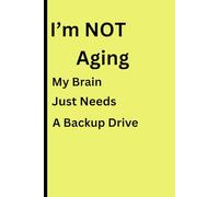 I'm Not Aging My Brain Just Needs A Backup Drive: Funny Gift Notebook Journal for Friends and Family