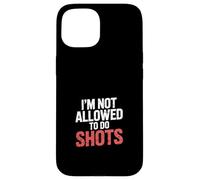 I'm Not Allowed To Do Shots Drinking Clubbing Party - Carcasa para iPhone 15