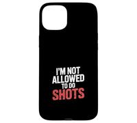 I'm Not Allowed To Do Shots Drinking Clubbing Party - Carcasa para iPhone 15 Plus