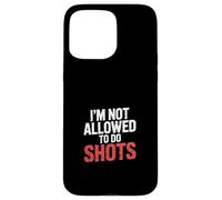 I'm Not Allowed To Do Shots Drinking Clubbing Party - Carcasa para iPhone 15 Pro MAX
