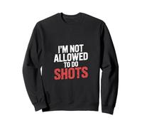 I'm Not Allowed To Do Shots Drinking Clubbing Party - Sudadera