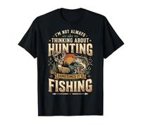 I'm Not Always Thinking About Hunting Sometimes It's Fishing Camiseta