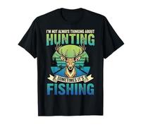 I'm Not Always Thinking About Hunting Sometimes It's Fishing Camiseta