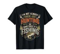 I'm Not Always Thinking About Hunting Sometimes It's Fishing Camiseta