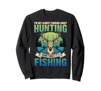 I'm Not Always Thinking About Hunting Sometimes It's Fishing Sudadera