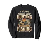 I'm Not Always Thinking About Hunting Sometimes It's Fishing Sudadera
