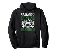I'm Not Always Thinking About Hunting Sometimes It's Fishing Sudadera con Capucha